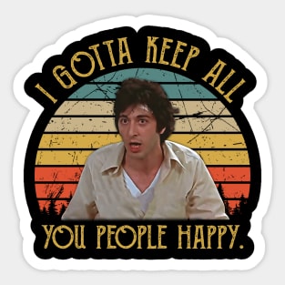 I Gotta Keep All You People Happy Sticker